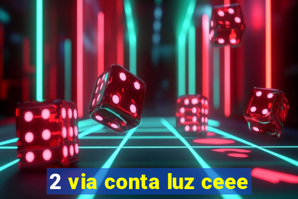 2 via conta luz ceee